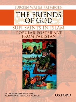 Hardcover The Friends of God-Sufi Saints in Islam: Popular Poster Art from Pakistan Book