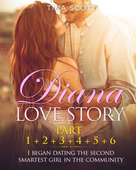 Paperback Diana Love Story (PT. 1 + PT.2 + PT.3 + PT.4 + PT.5 + Pt.6): I began dating the second smartest girl in the community.. Book