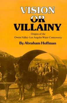 Paperback Vision or Villainy: Origins of the Owens Valley-Los Angeles Water Controversy Book