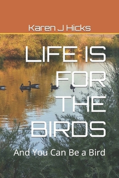 Paperback Life Is for the Birds: And You Can Be a Bird Book