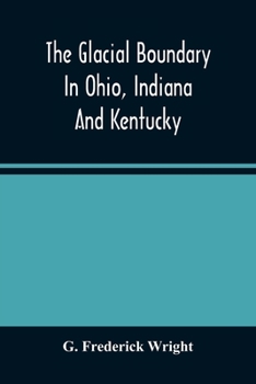 Paperback The Glacial Boundary In Ohio, Indiana And Kentucky Book