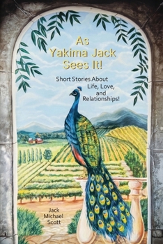 Paperback As Yakima Jack Sees It!, Short Stories About Life, Love, and Relationships! Book