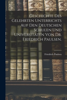 Paperback Geschichte des gelehrten Unterrichts auf den deutschen Schulen und Universitäten von Dr. Friedrich Paulsen. [German] Book
