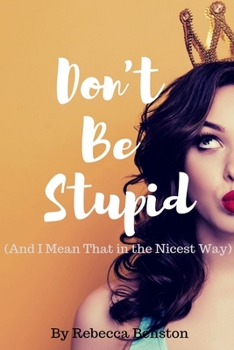 Paperback Don't Be Stupid (And I Mean That in the Nicest Way) Book