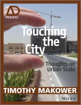 Paperback Touching the City: Thoughts on Urban Scale (Architectural Design Primer) Book