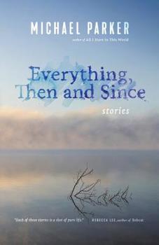 Paperback Everything, Then and Since: Stories Book