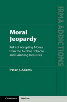 Hardcover Moral Jeopardy: Risks of Accepting Money from the Alcohol, Tobacco and Gambling Industries Book