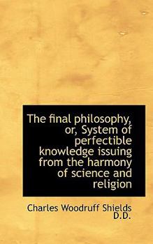 Paperback The Final Philosophy, Or, System of Perfectible Knowledge Issuing from the Harmony of Science and Re Book