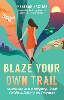Paperback Blaze Your Own Trail: An Interactive Guide to Navigating Life with Confidence, Solidarity and Compassion Book