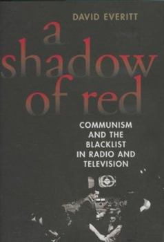 Hardcover A Shadow of Red: Communism and the Blacklist in Radio and Television Book