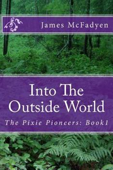 Paperback Into The Outside World: The Pixie Pioneers: Book1 Book