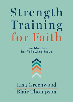 Paperback Strength Training for Faith: Five Muscles for Following Jesus Book