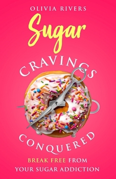 Paperback Sugar Cravings Conquered: Break Free from Your Sugar Addiction Book