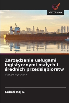 Zarzadzanie uslugami logistycznymi malych i srednich przedsiebiorstw (Polish Edition)