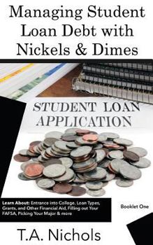 Paperback Managing Student Loan Debt with Nickels and Dimes Book 1: Book 1- Financing Your Education Book