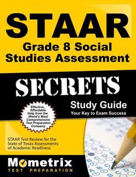 Paperback Staar Grade 8 Social Studies Assessment Secrets Study Guide: Staar Test Review for the State of Texas Assessments of Academic Readiness Book
