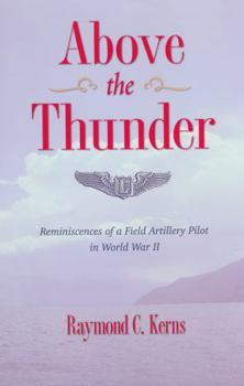 Above the Thunder: Reminiscences of a Field Artillery Pilot in World War II