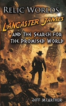 Paperback Relic Worlds - Lancaster James & the Search for the Promised World Book