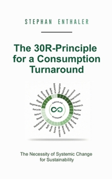 Paperback The 30R-Principle for a Consumption Turnaround: The Necessity of Systemic Change for Sustainability Book