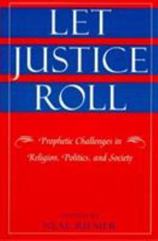 Hardcover Let Justice Roll: Prophetic Challenges in Religion, Politics and Society Book