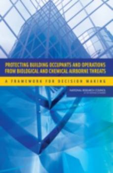 Paperback Protecting Building Occupants and Operations from Biological and Chemical Airborne Threats: A Framework for Decision Making Book