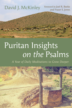 Puritan Insights on the Psalms: A Year of Daily Meditations to Grow Deeper