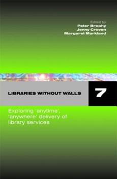 Hardcover Libraries Without Walls 7: Exploring Anytime, Anywhere Delivery of Library Services Book