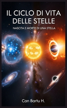 Paperback Il Ciclo di vita delle Stelle: Nascita e Morte di una Stella [Italian] Book