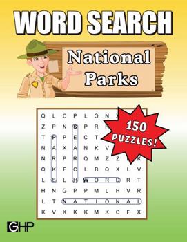 National Parks Word Search: 150 Word Find Puzzles For Adults, Seniors, Teens and Kids Covering National Parks, Monuments, Historic Sites, State Parks and More