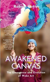 Paperback Awakened Canvas: The Emergence and Evolution of Woke Art Book