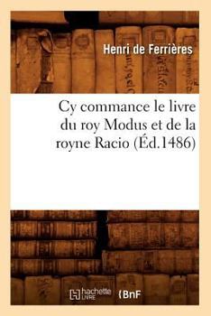 Paperback Cy Commance Le Livre Du Roy Modus Et de la Royne Racio, (Éd.1486) [French] Book