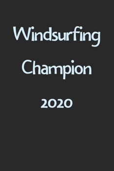 Windsurfing Champion 2020: Lined Journal, 120 Pages, 6 x 9, Funny Windsurfing Gift Idea, Black Matte Finish (Windsurfing Champion 2020 Journal)