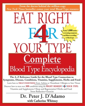Paperback Eat Right 4 Your Type Complete Blood Type Encyclopedia: The A-Z Reference Guide for the Blood Type Connection to Symptoms, Disease, Conditions, Vitami Book