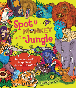 Hardcover Spot the Monkey in the Jungle: Packed with Things to Spot and Facts to Discover! Book