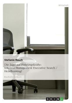 Paperback Die Jagd auf Führungskräfte: Interims-Management Executive Search / Headhunting? [German] Book