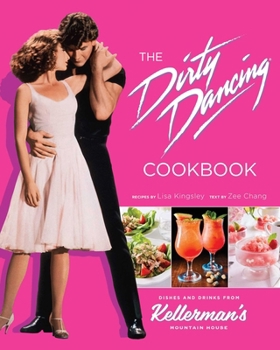 Hardcover The Dirty Dancing Cookbook: Dishes and Drinks from Kellerman's Mountain House Book