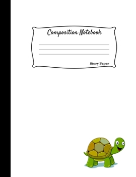 Composition Notebook: Multi-Purpose Kids Drawing and Writing Blank Story Paper Cute Turtle Cover Sketch Book : Half Drawing and Half Writing Pages 8.5x11 Inches : Matte Cover