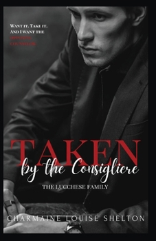 Taken by the Consigliere : A Dark Mafia Lovers to Enemies to Lovers Romance (Taken Series the Lucchese Family)