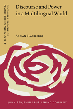 Discourse And Power in a Multilingual World (Discourse Approaches to Politics, Society and Culture) - Book #15 of the Discourse Approaches to Politics, Society and Culture