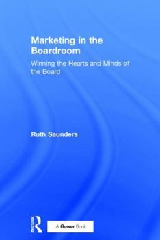 Hardcover Marketing in the Boardroom: Winning the Hearts and Minds of the Board Book