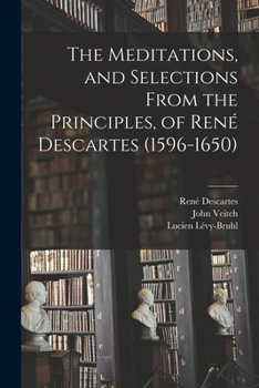Paperback The Meditations, and Selections From the Principles, of René Descartes (1596-1650) Book