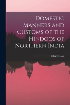 Domestic Manners and Customs of the Hindoos of Northern India