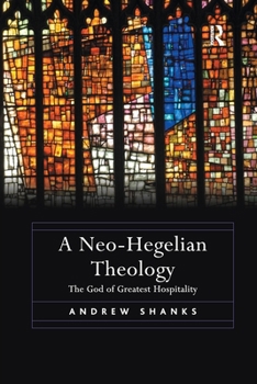 Paperback A Neo-Hegelian Theology: The God of Greatest Hospitality Book