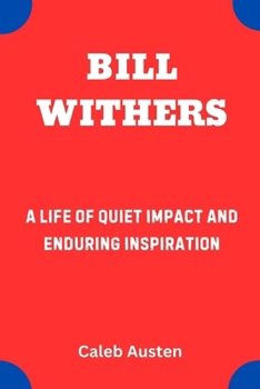 Paperback Bill Withers: A Life of Quiet Impact and Enduring Inspiration Book