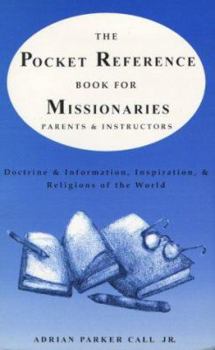 Paperback The Pocket Reference Book for Missionaries, Parents, & Instructors: Doctrine & Information, Inspiration, & Religions of the World Book