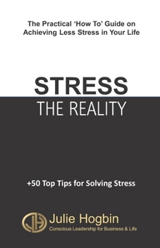 Paperback Stress - The Reality: The Practical How To Guide on Achieving Less Stress in Your Life? Book