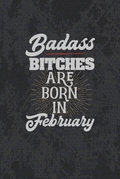 Badass Bitches Are Born In February: Funny Blank Lined Notebook Gift for Women and Birthday Card Alternative for Friend: Slate
