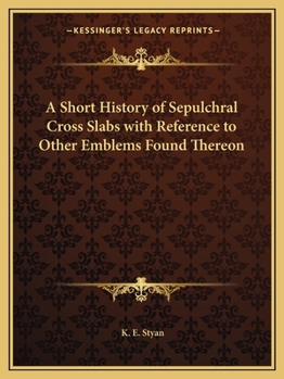 Paperback A Short History of Sepulchral Cross Slabs with Reference to Other Emblems Found Thereon Book