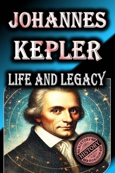 Johannes Kepler: Life and Legacy