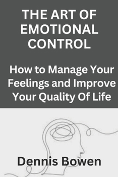 Paperback The Art of Emotional Control: How to Manage Your Feelings and Improve Your Quality Of Life Book